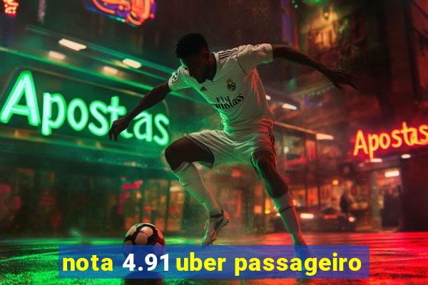 nota 4.91 uber passageiro